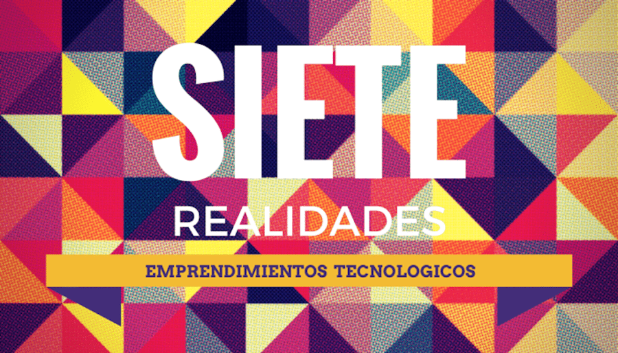 Siete realidades emprendimientos tecnológicos